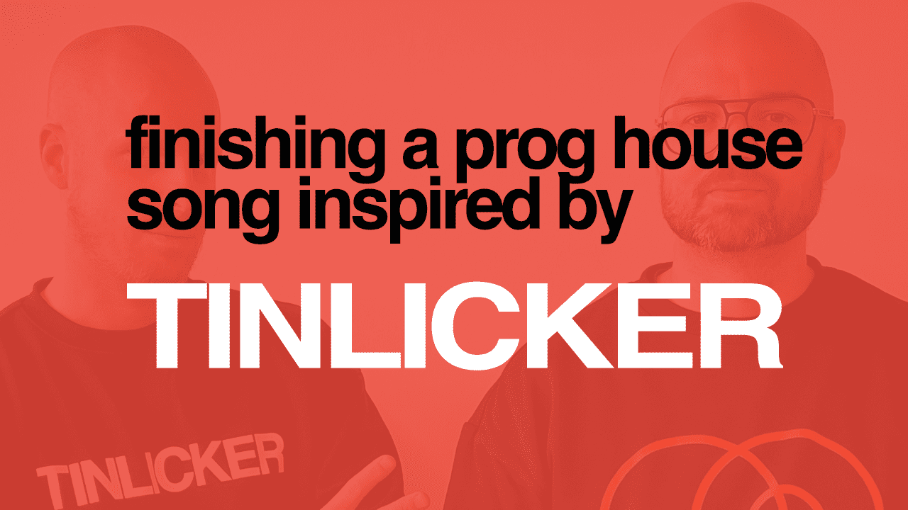 Enhancing The Arrangement & Sound Design Of A Full Track Inspired By Tinlicker