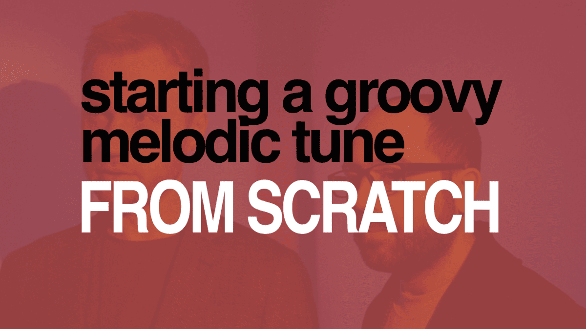 Developing A Melodic House Track From Scratch